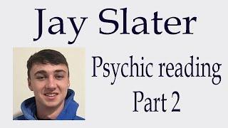 Jay Slater ~ Psychic reading Part 2