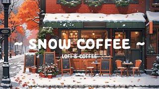 Snow Coffee  Winter Lofi Chill ️ Deep Focus for study/work with [ Lofi Hip Hop - Lofi Cafe ]