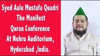 Syed Aale Mustafa Quadri | The Manifest Quran Conference | At Nehru Auditorium, Hyderabad ,India.