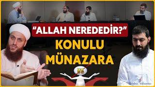 Ömer Faruk Korkmaz ve Halis Bayancuk ile 'Allah Nerededir?' Konulu Münazara #sohbet #ehlisünnet