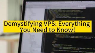 Raksmart: Demystifying VPS: Everything You Need to Know!