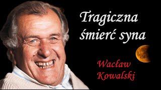 W. Kowalski STRACIŁ OJCA, SIOSTRĘ I SYNA - Biografia inaczej