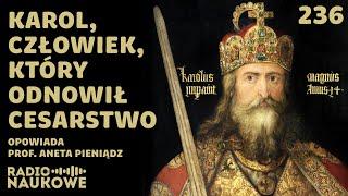 Karol Wielki – jednoczył królestwa, dławił bunty, wyznaczył ideał władcy | prof. Aneta Pieniądz