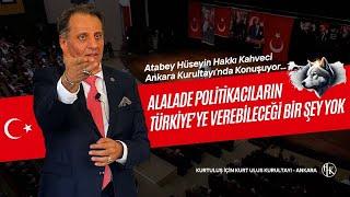 Atabey Ankara Kurultayı'nda Konuşuyor. "Alalade Politikacıların Türkiye'ye Verebileceği Bir Şey Yok"