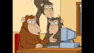 Family Guy - "Put enough monkeys in a room with a typewriter, they'll produce Shakespeare"