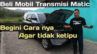 Ciri ciri mobil matic sudah Rusak | Cara aman beli mobil matic  | perawatan Mobil matic