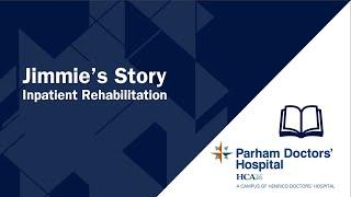 Jimmie's Story - Inpatient Rehabilitation at Parham Doctors' Hospital