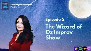 EP5: The Wizard of Oz Improv Show - Sleeping with Heather - ASMR for Sleep and Relaxation