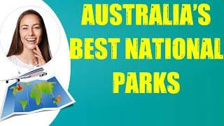 AUSTRALIA'S BEST NATIONAL PARKS & Travel Tips