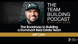 The Roadmap to Building a Dominant Real Estate Team