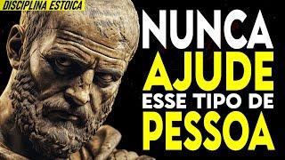 NUNCA AJUDE Estas 10 PESSOAS – ELAS VÃO TE USAR e TE PREJUDICAR! Estoicismo