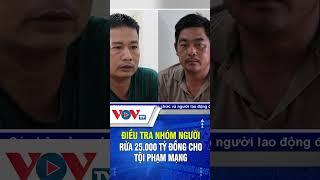 Điều tra nhóm người rửa 25.000 tỷ đồng cho tội phạm | VOVTV