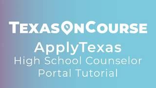 ApplyTexas High School Counselor Portal Tutorial
