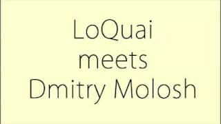 LoQuai meets Dmitry Molosh