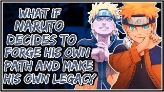 What If Naruto Decides To Forge His Own Path And Make His Own Legacy || Part-1 ||