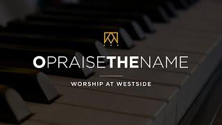 O Praise The Name | Worship At Westside Kings Church