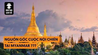 Nguồn gốc cuộc nội chiến tại Myanmar ???