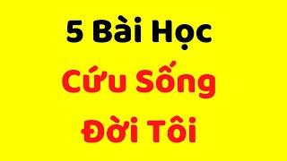 5 Bài Học Vô Giá Đã Cứu Sống Đời Tôi | Web5ngay