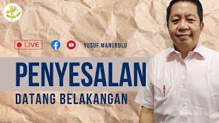 PENYESALAN DATANG BELAKANGAN - Ps Yusuf Manubulu