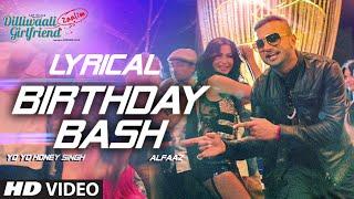 'Birthday Bash' FULL SONG with LYRICS | Yo Yo Honey Singh, Alfaaz | Dilliwaali Zaalim Girlfriend