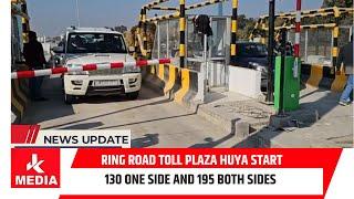 Ring Road Toll Plaza huya Start130 one side and 195 both sides for Four Wheeler