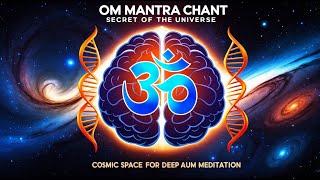 OM Mantra CHANT in Cosmic Space for Deep AUM Meditation - The Primal Sound of the Universe