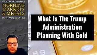 What Is The Trump Administration Planning With Gold?