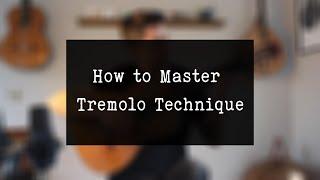 The Secrets of Mastering Tremolo Technique (Classical Guitar)