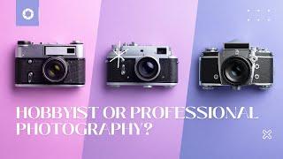 Professional or Hobbyist Photographer?