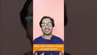 What is Cash Advance Charges on Credit Cards? | What is Credit Card Cash Advance Fees/Charges?