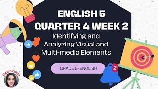 ENGLISH 5 QUARTER 4 WEEK 2 IDENTIFYING AND ANALYZING VISUAL MULTI-MEDIA ELEMENTS
