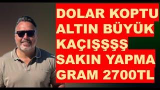 Dolar KOPTU!! | Altın BÜYÜK KAÇIŞ!! Gram Altın 2700 tl!