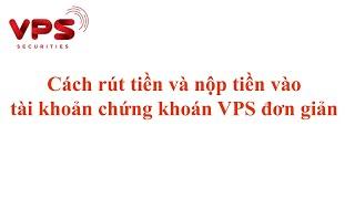 Cách rút và nạp tiền vào tài khoản chứng khoán VPS đơn giản và chính xác