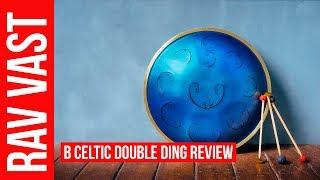 RAV Vast B Celtic Double Ding Review. RAV Vast Blog #40