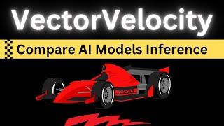 VectorVelocity - A Tool to Compare AI Models Inference Speeds - Install Locally