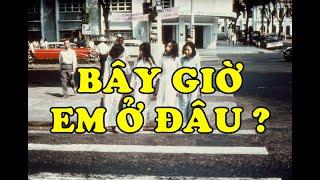 Hồi Ký Miền Nam | BÂY GIỜ EM Ở ĐÂU ?