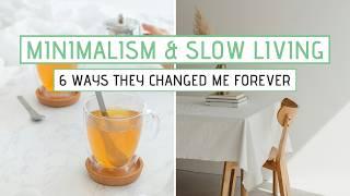 6 Ways Minimalism and Slow Living Changed Me Forever