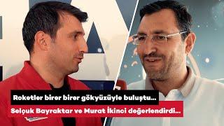 Roketler havalandı! Selçuk Bayraktar ve Murat İkinci değerlendirdi