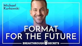 Michael Kurkowski: Format For The Future