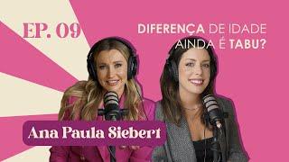 Ep. 09 Diferença de idade ainda é tabu? | Ana Paula Siebert #FabTalks