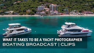 What It Takes To Be A Yacht Photographer | Boating Broadcast Clips