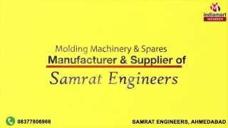 Molding Machinery and Spares by Samrat Engineers, Ahmedabad