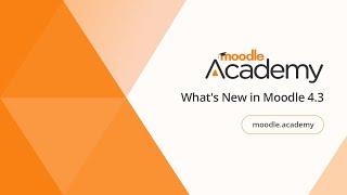 What's New in Moodle 4.3 | Moodle Academy