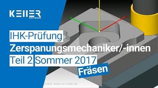 Simulation zur IHK-Abschlussprüfung Teil 2 für Zerspanungsmechaniker/-innen Sommer 2017 Fräsen