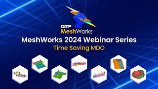 MeshWorks 2024 Webinar Series - Time Saving MDO