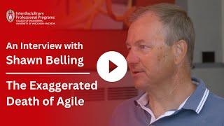 The Exaggerated Death of Agile: An Interview with Shawn Belling