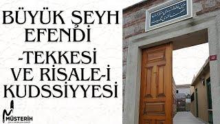 BÜYÜK ŞEYH EFENDİ TEKKESİ VE RİSALE-i KUDSİYYESİ | YUSUF KILIÇ HOCA