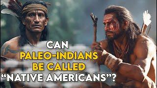 Can Paleo Indians Be Called "Native Americans"?