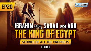 Ibrahim (AS), Sarah (AS) & The King Of Egypt | EP 20 | Stories Of The Prophets Series