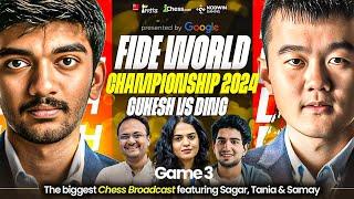 Ding Liren vs Gukesh | Game 3 | FIDE World Championship Match 2024 | Ft. Sagar, Tania and Samay